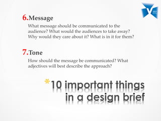 6. Message	
What  message  should  be  communicated  to  the  
audience?  What  would  the  audiences  to  take  away?  
Why  would  they  care  about  it?  What  is  in  it  for  them?	
	
7. Tone	
How  should  the  message  be  communicated?  What  
adjectives  will  best  describe  the  approach?  	
* 
 