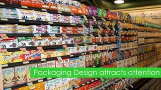 Packaging Design attracts attention
 