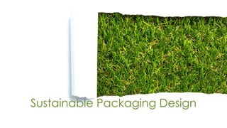 Sustainable Packaging Design
 