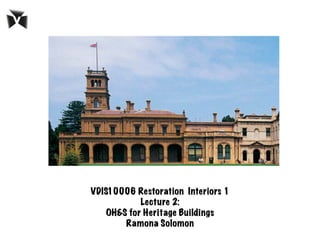 VDIS10006 Restoration Interiors 1
Lecture 2:
OH&S for Heritage Buildings
Ramona Solomon
 