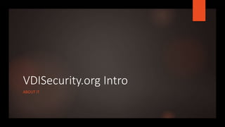 VDISecurity.org Intro
ABOUT IT
 