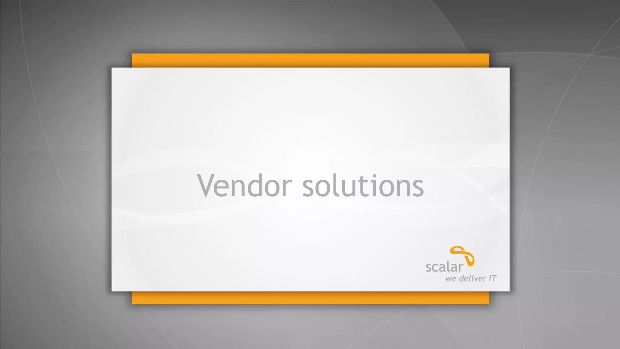 Vendor solutions

20
© 2014 Scalar Decisions Inc. Not for distribution outside of intended audience

 