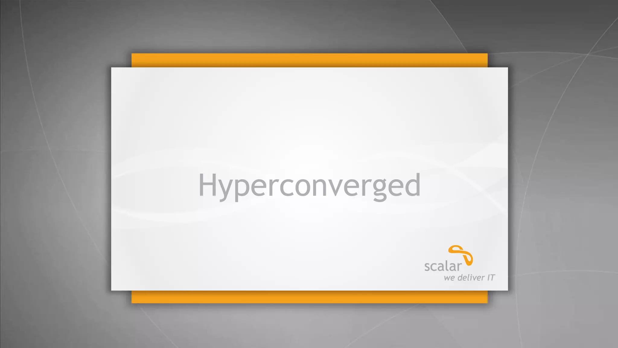 Hyperconverged

28
© 2014 Scalar Decisions Inc. Not for distribution outside of intended audience

 