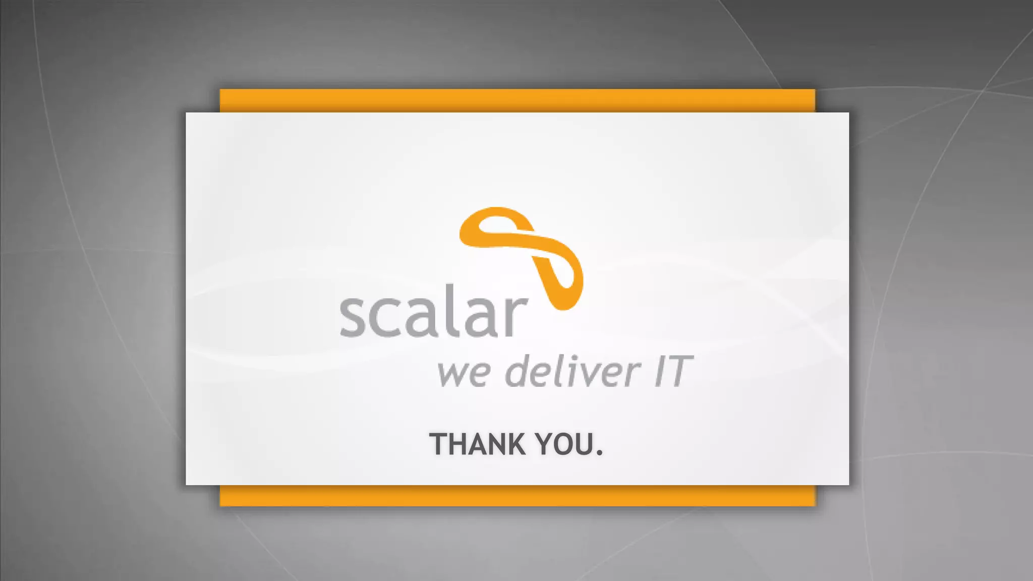 THANK YOU.

40
© 2014 Scalar Decisions Inc. Not for distribution outside of intended audience

 