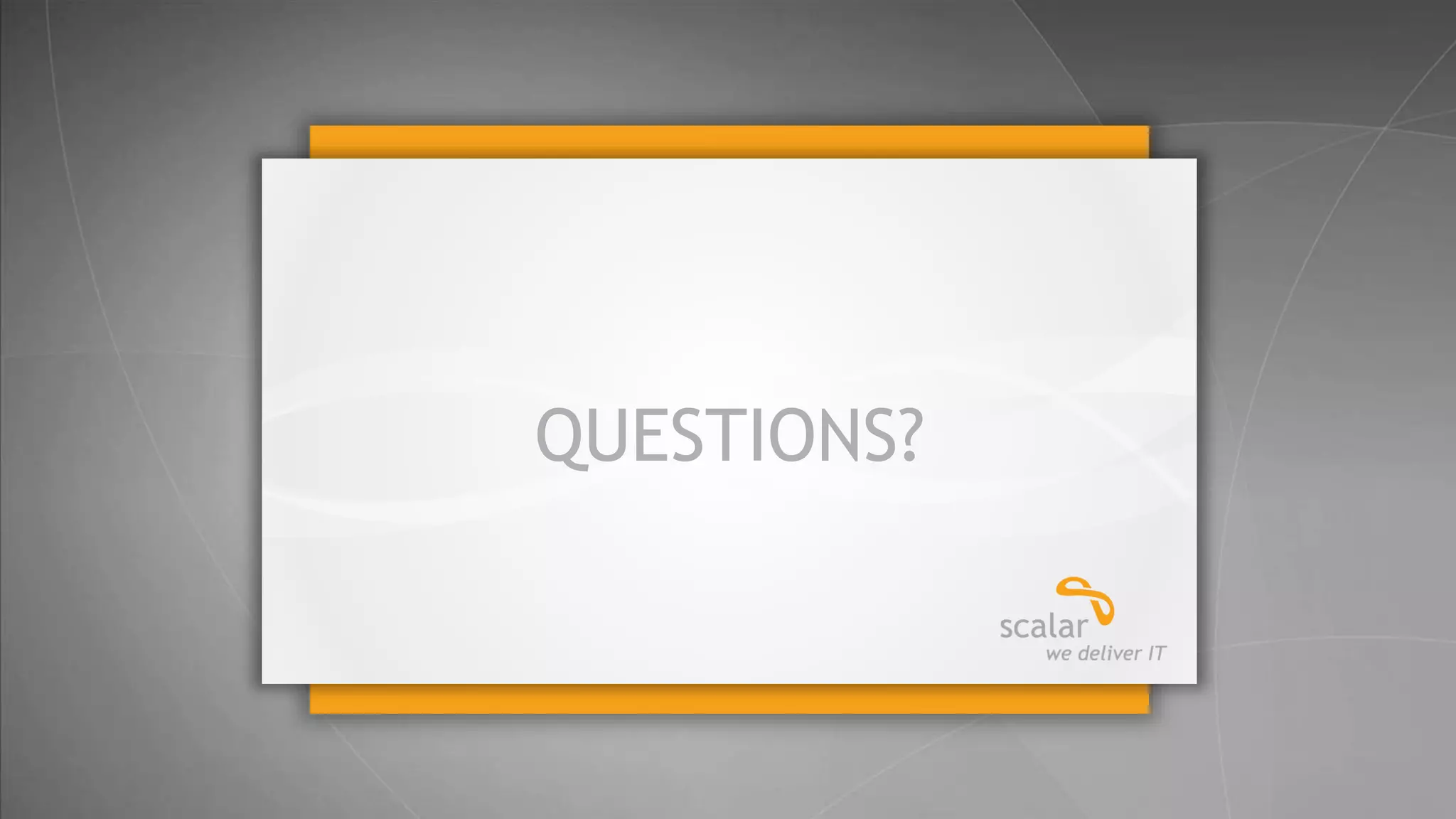 QUESTIONS?

41
© 2014 Scalar Decisions Inc. Not for distribution outside of intended audience

 