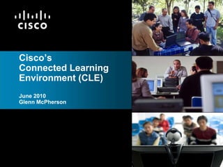 Cisco’sConnected Learning Environment (CLE)June 2010Glenn McPherson 