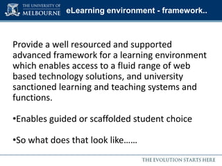 Keeping student-centred learning as key criteria in renewal of eLearning environmentRenewal processesThree main areas of renewal:Enterprise Systems Review - LMS renewaleLearning StrategyeLearning (and LMS) Governance Learning, Teaching and eResearch needs