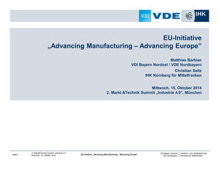 EU-Initiative 
„Advancing Manufacturing – Advancing Europe” 
Matthias Barbian 
VDI Bayern Nordost / VDE Nordbayern 
Christ...