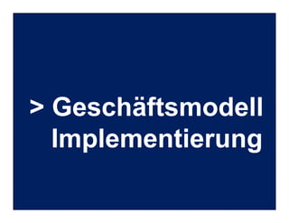 Industrie- und Handelskammer
Nürnberg für Mittelfranken
VDI Bayern Nordost
VDE Nordbayern
Seite 14
2. Markt&Technik Summit „Industrie 4.0“
München, 15. Oktober 2014 Industrie 4.0: Geschäftsmodelle und Umsetzung für den Mittelstand
> Geschäftsmodell
Implementierung
 
