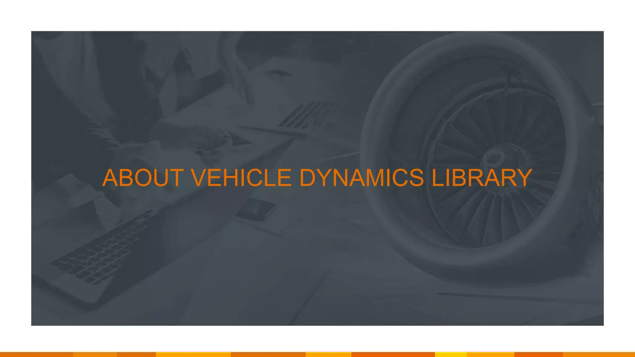 ©2019 Modelon. All Rights Reserved.
ABOUT VEHICLE DYNAMICS LIBRARY
 