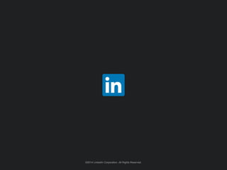 ©2014 LinkedIn Corporation. All Rights Reserved.©2014 LinkedIn Corporation. All Rights Reserved.
 