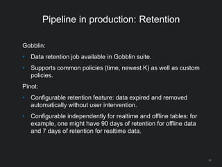 Pipeline in production: Metrics
Gobblin:
• Metrics and events emitted by all jobs to any sink: timings,
records processed ...