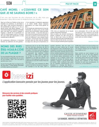 3PILE ET FACE
© Chloé ARROYO
CAFÉ MOREL : « COUVREZ CE SEIN
QUE JE NE SAURAIS BOIRE ! »
C’est une des façades les plus atypiques de la ville mais pas
seulement. Alors découvrez ou redécouvrez son histoire !
1792, d’où un classement de la façade
comme monument historique.
Dans la vitrine, des anciens mannequins
posent. L’intérieur du café n’est pas en
reste. Le décor qui a servi à la fameuse
scène du restaurant dans le film Bienvenue
chez les Chtis est fait de bric et de broc :
« On ne s’est pas vraiment posé la question
de la décoration. On va dire que cela
s’est fait au fur et à mesure et au fil des
opportunités ». Alors, si vous passez par là,
n’hésitez surtout pas à pousser la porte et
entrer dans un univers unique !
Blandine COUSIN
Situé sur la Place du Théâtre en face de la
Chambre de commerce, le café Morel a
fière allure. Cette ancienne bonneterie a
été transformée en café il y a 11 ans. Le
gérant actuel, Jules Morel, explique : « Le
marché de la lingerie n’était plus si rentable
alors mon père, qui tenait le magasin à
l’époque, a décidé de le transformer en
café car il avait toujours aimé ça. On peut
dire que c’était une opportunité à la fois
commerciale et affective ».
De nombreuses références à l’ancienne
fonction du bâtiment ont été gardées :
« C’est volontaire. Le bâtiment appartient
à la même famille depuis plusieurs
générations, on a donc voulu garder un
lien ».
Si l’on étudie plus attentivement le haut de
l’immeuble, on peut y voir un sein caché
dans le coin d’une fenêtre. Petite anecdote
que Jules raconte : « C’est mon père qui a
mis ce sein à cet endroit. Encore une fois on
peut voir ça comme un clin d’œil mais c’est
aussi une référence à une certaine façon
de penser ». Encore plus haut, des boulets
incrustés dans les murs sont les témoins
du siège de la ville par les Autrichiens en
NOMS DES RUES :
ÊTES-VOUSÀCÔTÉ
DE LA PLAQUE ?
En vous baladant dans Lille, vous êtes-vous
déjà demandé la signification de ces noms
de rues insolites ? Non ? On s’est posé la
question pour vous !
RuedesTroisAnguilles,PlaceauxOignons,Rue
des Vieux Murs… La ville regorge d’anecdotes
et d’indices éparses sur son passé !
Saviez-vous que la rue des Chats Bossus
est l’une des plus anciennes de Lille et
était autrefois appelée rue des Cabochus
en patois ? On peut aussi penser que ce
nom est lié aux tanneurs qui y habitaient
et exposaient des caboches (crânes
d’animaux) en 1889. Celle-ci débouche
sur la Place du Lion d’Or qui doit son
appellation à un hôtel qui existait à cet
endroit, un fait également observé rue de
la Monnaie où Louis XIV installa l’Hôtel des
Monnaies !
Et si vous aussi, vous marquiez les allées
comme l’ont fait les riverains de l’époque ?
Par exemple la rue des Noirs, dans le
quartier Lille-Fives, doit son nom à la
couleur de peau, noircie par le travail,
des forgerons et des chaudronniers qui y
résidaient. Ou encore la rue des Bouchers,
dans le Vieux-Lille, nommée ainsi en raison
de leur nombre important. Non loin de là,
la rue du Gros Gérard, rendrait hommage
à un homme obèse, phénomène rare à
l’époque. La rue à Claques, quant à elle,
désignait les femmes de mauvais genre,
appelées « claques », qu’elle abritait dans
les années 1600. L’uniforme bleu porté
par les orphelins d’après-guerres de la
fondation la « Grange aux Bleuets »,
orphelinat qui a pris de l’ampleur jusqu’au
XVIIIè siècle, donna son nom à la Place aux
Bleuets. Nombreux sont les riverains qui
ont marqué l’histoire par leur métiers ou
leurs modes de vie !
Nous aurions pu aussi évoquer la rue
Détournée et la rue des Sept Agaches
à Lille ou encore la rue Debuchy à
Tourcoing, mais la liste aux noms insolites
est non exhaustive et certaines gardent
encore leurs mystères et leurs secrets.
Peut-être en avez vous connaissance… Si
c’est le cas, ça nous intéresse !
Lucie RINGEVAL et Léa FRANÇOIS
CAISSE D’EPARGNE ET DE PREVOYANCE NORD FRANCE EUROPE, Banque Coopérative régie par les articles L.512-85 et suivants du Code monétaire et financier, Société Anonyme à Directoire et à Conseil d’Orientation et de Surveillance - Capital social de 497 663 460 euros - Siège social :135
Pont de Flandres - 59777 EURALILLE - RCS LILLE METROPOLE 383 089 752 - Code APE 6419Z - N° TVA intracommunautaire FR76383089752 - Intermédiaire d’assurance, immatriculée à l’ORIAS sous le n° 07 002 349 - Titulaire de la carte professionnelle “Transaction sur immeuble et fonds
de commerce” sans perception de fonds, effets ou valeurs n° 1607 T délivrée par la Préfecture du Nord, garantie par la CEGC, 128 rue de la Boétie, 75378 Paris Cedex 08. Conception Affaires Directes - Novembre 2014.
L’application bancaire pensée par les jeunes pour les jeunes.
Découvrez des services et des conseils pratiques
pour faciliter votre quotidien.
 