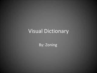 Visual Dictionary By: Zoning  