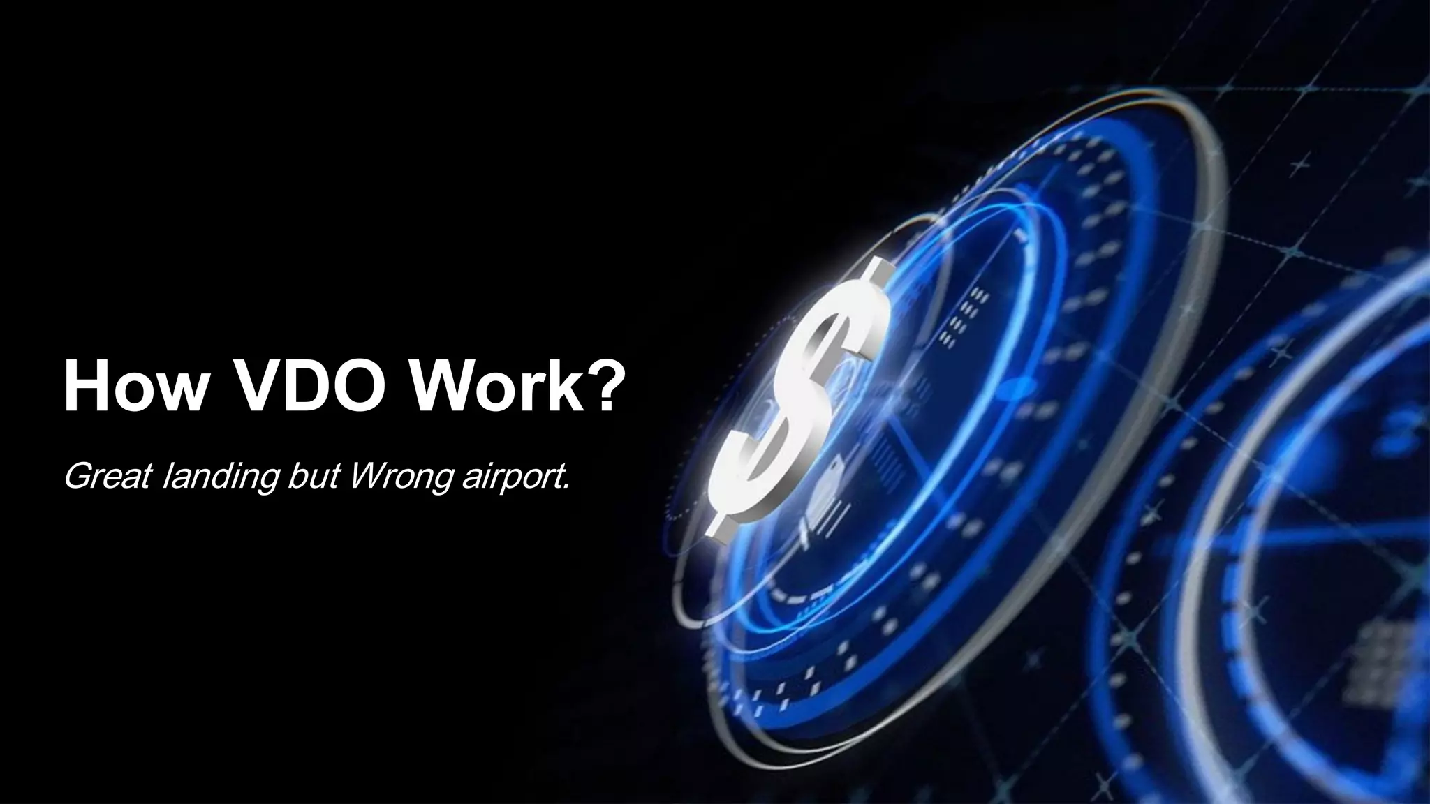 How VDO Work?
Great landing but Wrong airport.
 