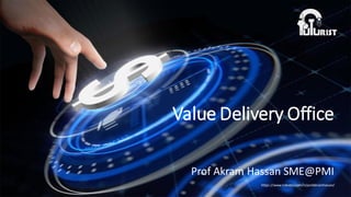 https://www.linkedin.com/in/profakramhassan/
Value Delivery Office
Prof Akram Hassan SME@PMI
 