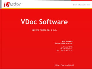 VDoc Software Optima Polska Sp.  z  o.o. http :/ /www.vdoc.pl ,[object Object],[object Object],[object Object],[object Object],[object Object],[object Object]