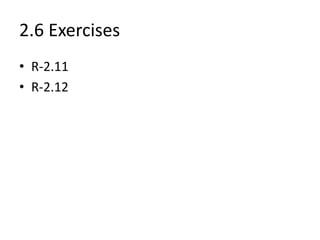 2.6 Exercises
• R-2.11
• R-2.12
 