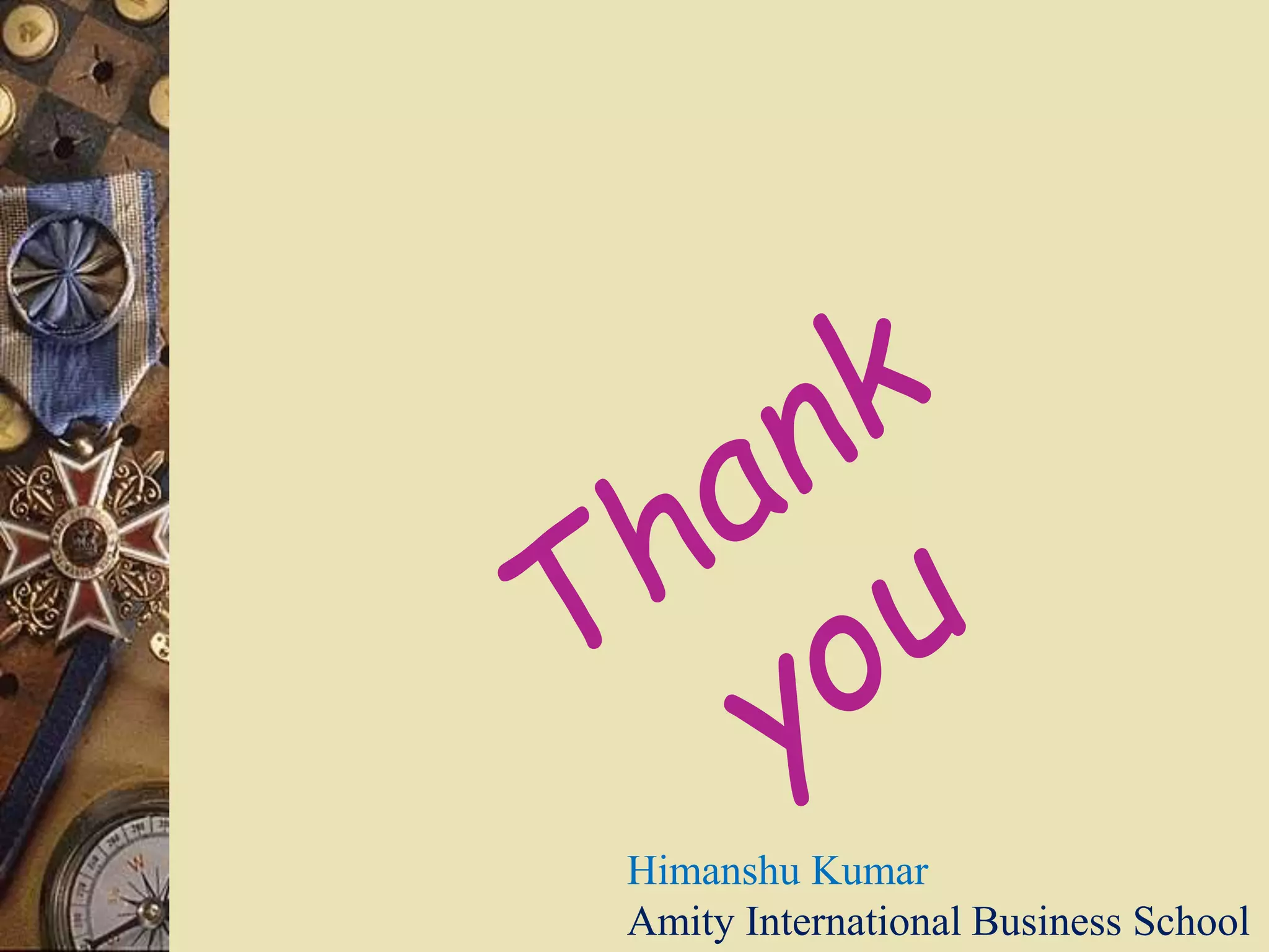 Himanshu Kumar
Amity International Business School
 