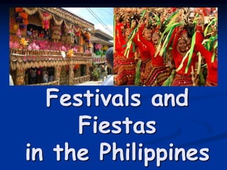 Festivals and
Fiestas
in the Philippines
 