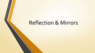 Reflection & Mirrors
 