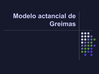 Modelo actancial de
Greimas
 