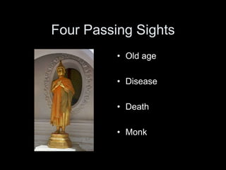 Four Passing Sights
• Old age
• Disease
• Death
• Monk
 