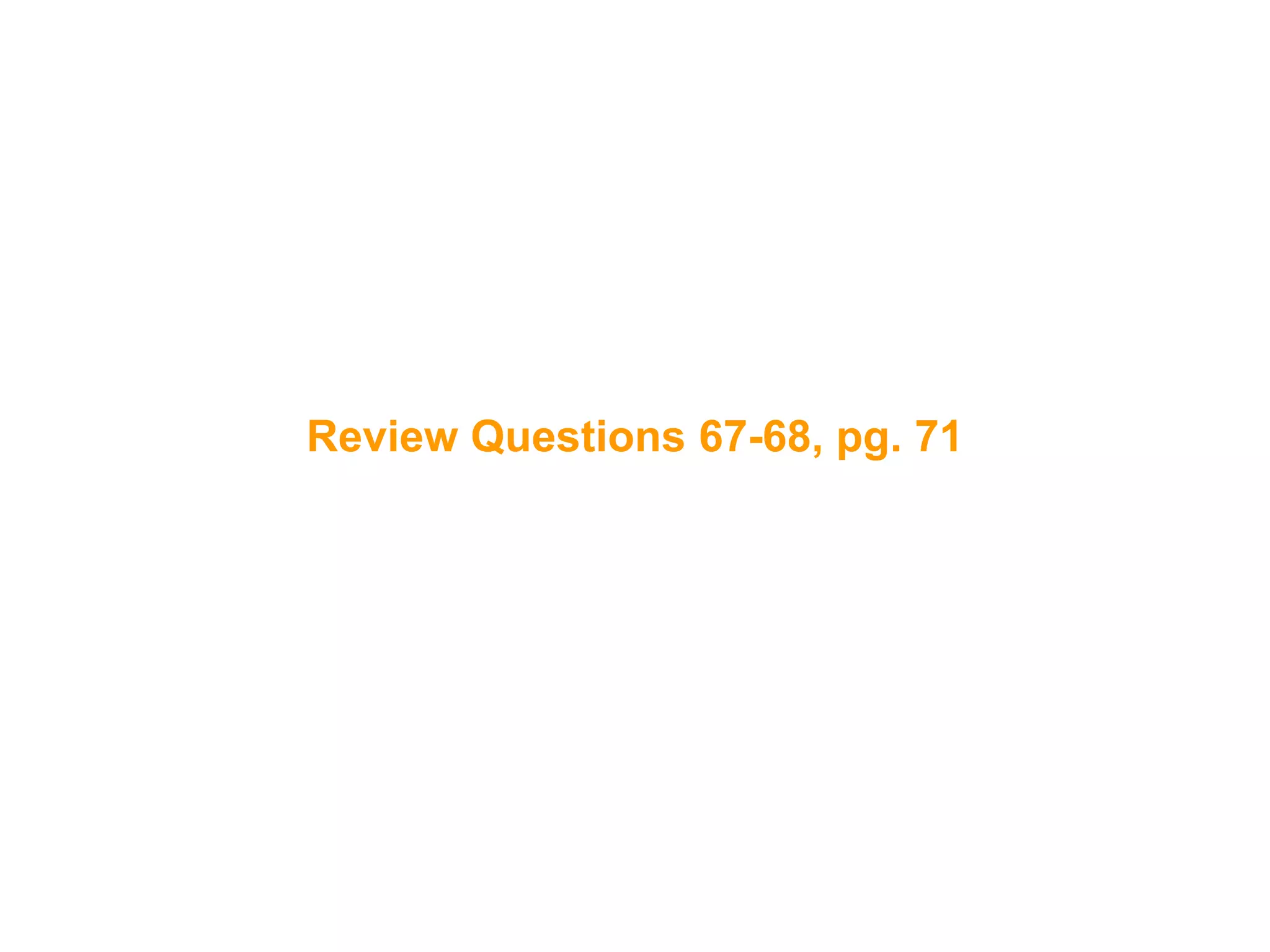 130
Review Questions 67-68, pg. 71
 