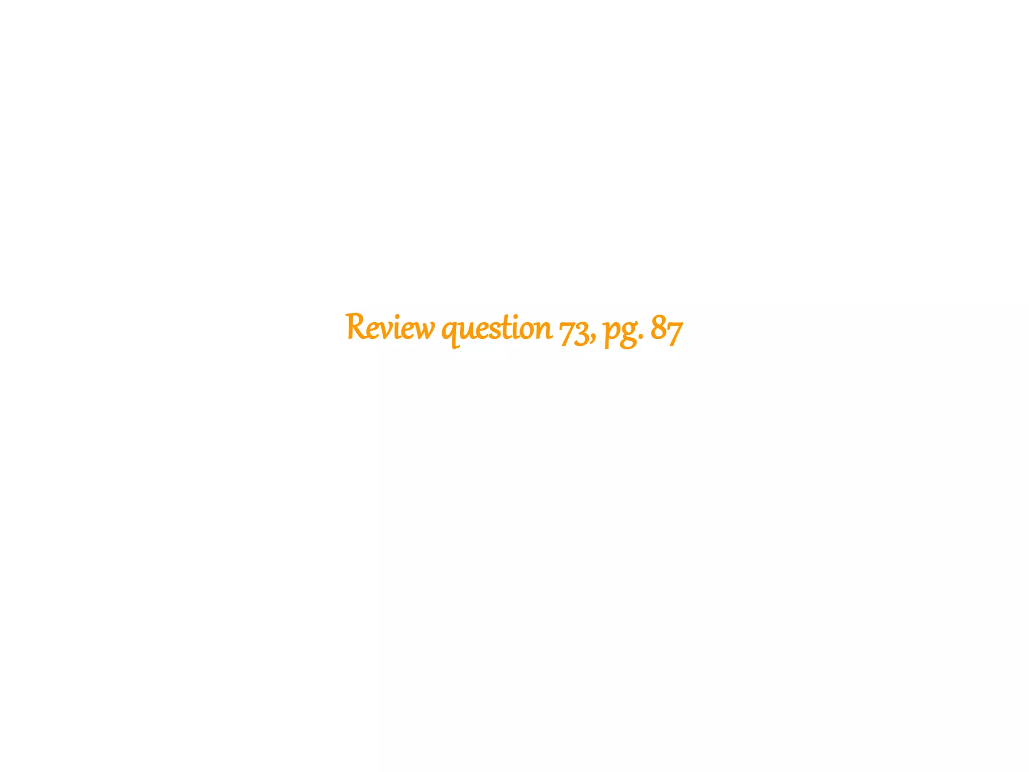 175
Reviewquestion 73, pg. 87
 
