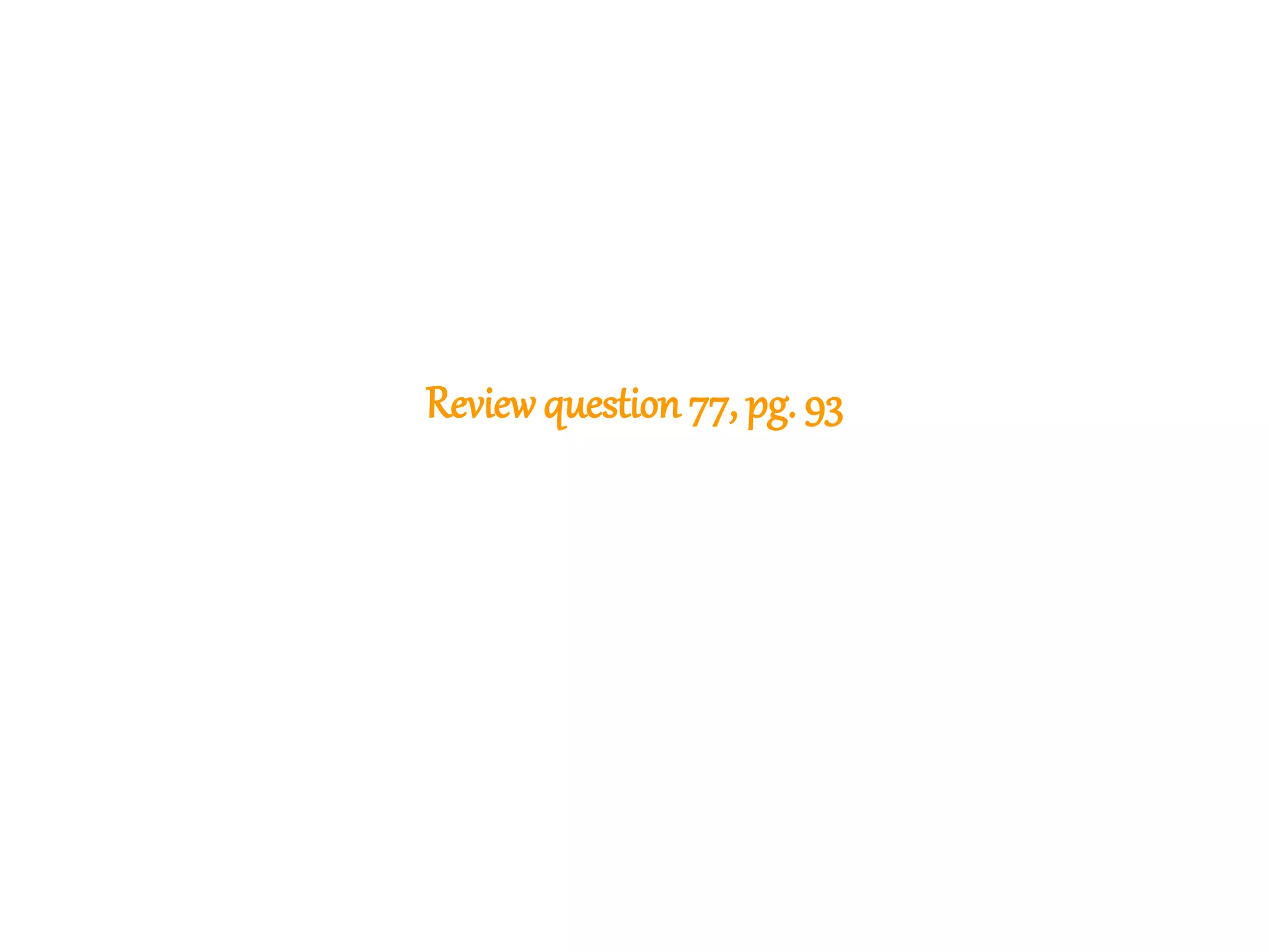 184
Reviewquestion 77, pg. 93
 