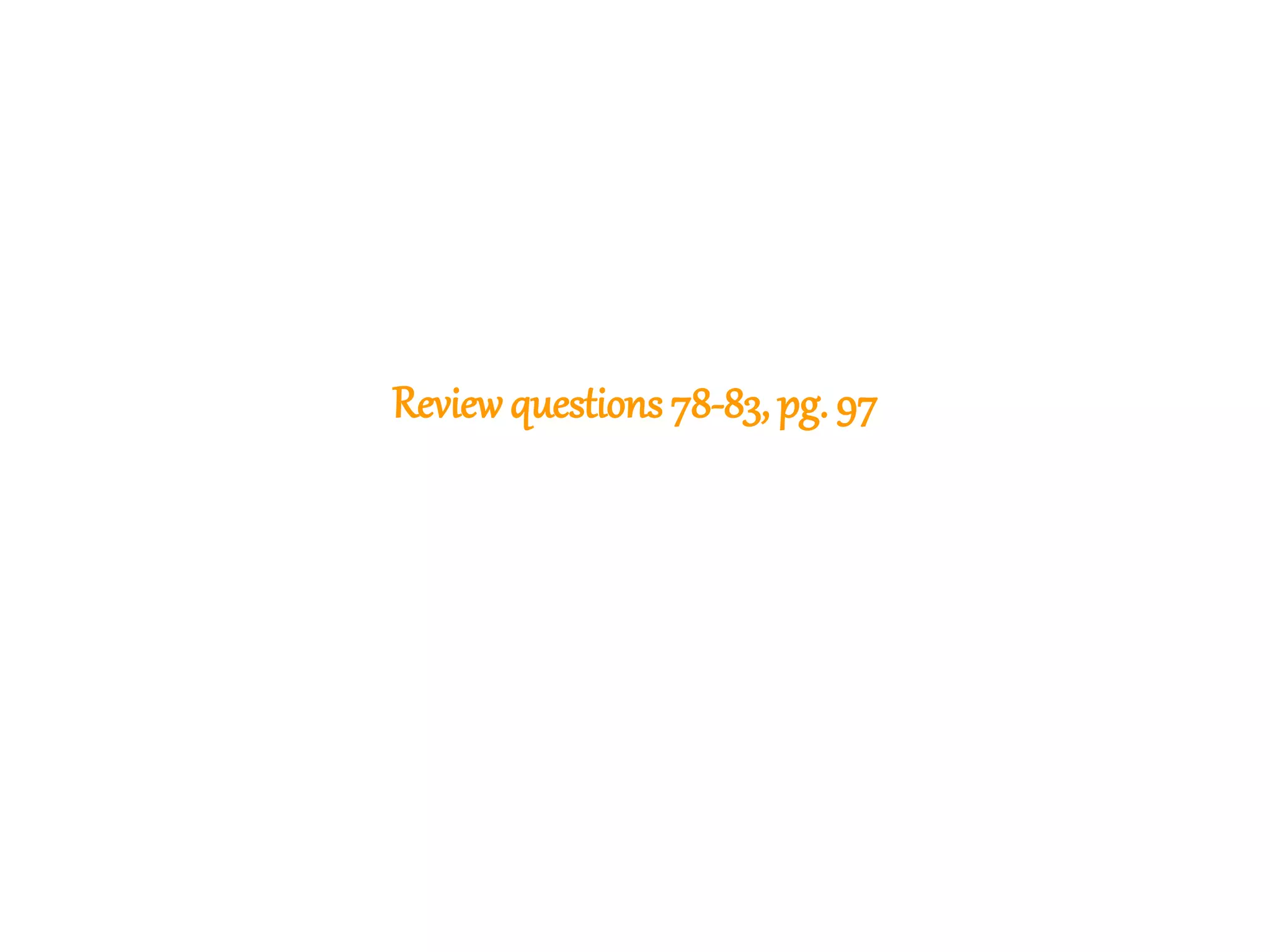 204
Reviewquestions 78-83, pg. 97
 