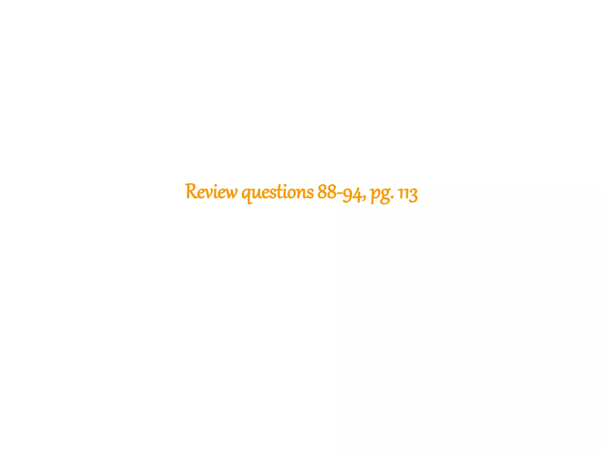 251
Reviewquestions88-94, pg. 113
 