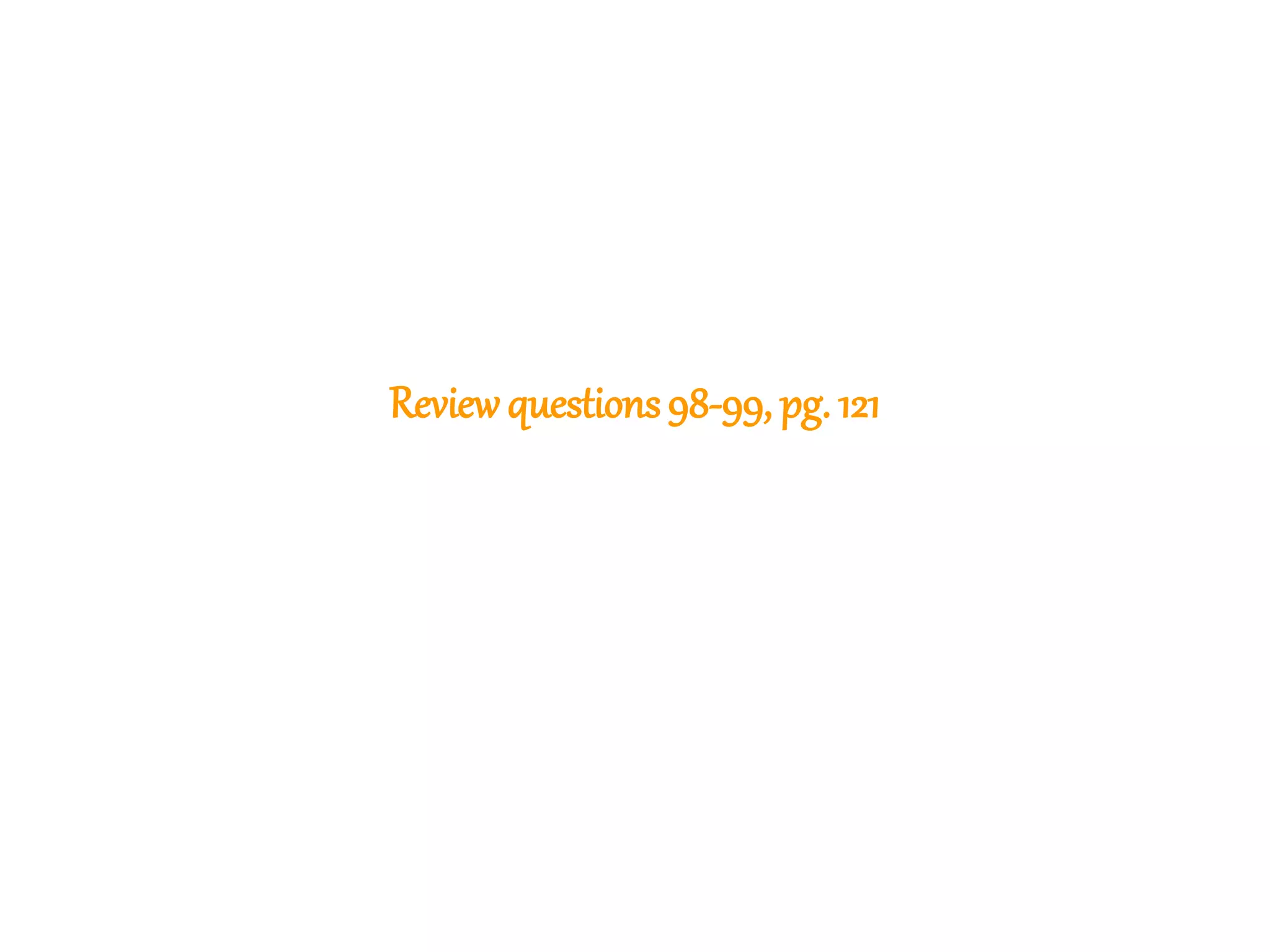 269
Reviewquestions98-99, pg. 121
 