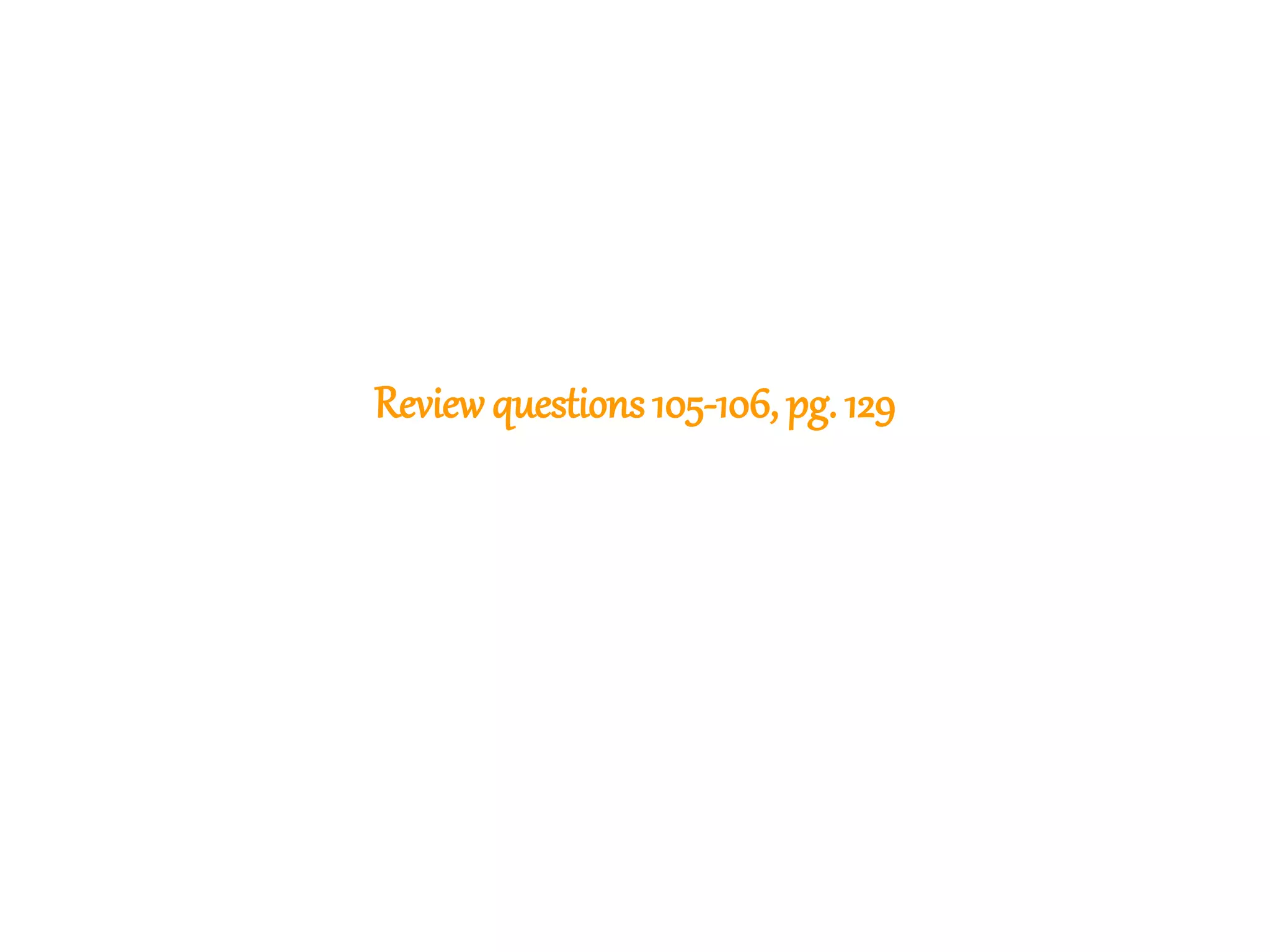 288
Reviewquestions 105-106, pg. 129
 