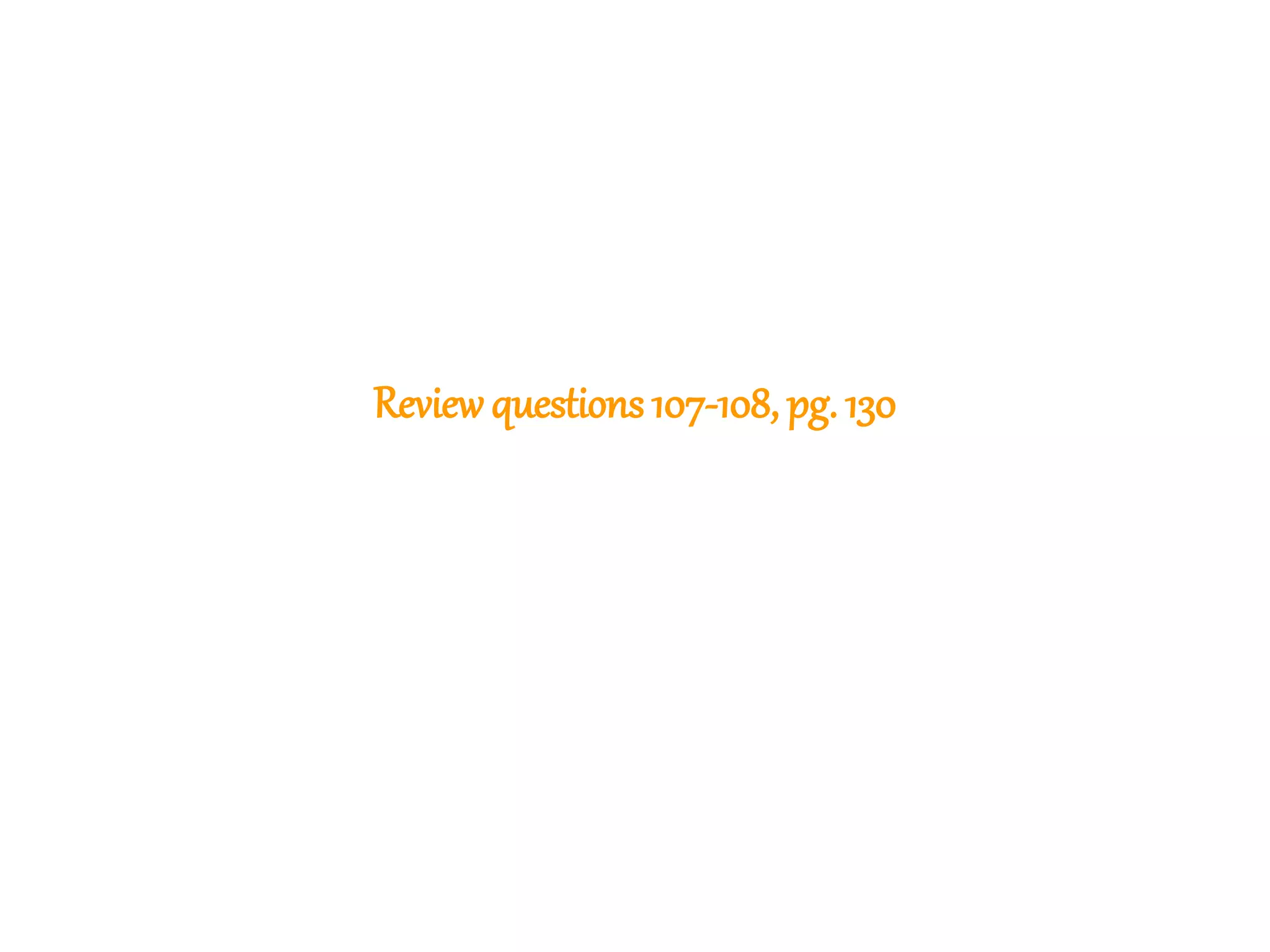 293
Reviewquestions 107-108, pg. 130
 