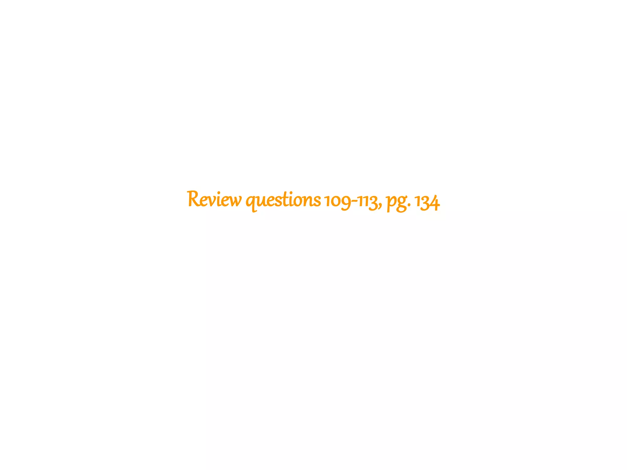307
Reviewquestions109-113, pg. 134
 