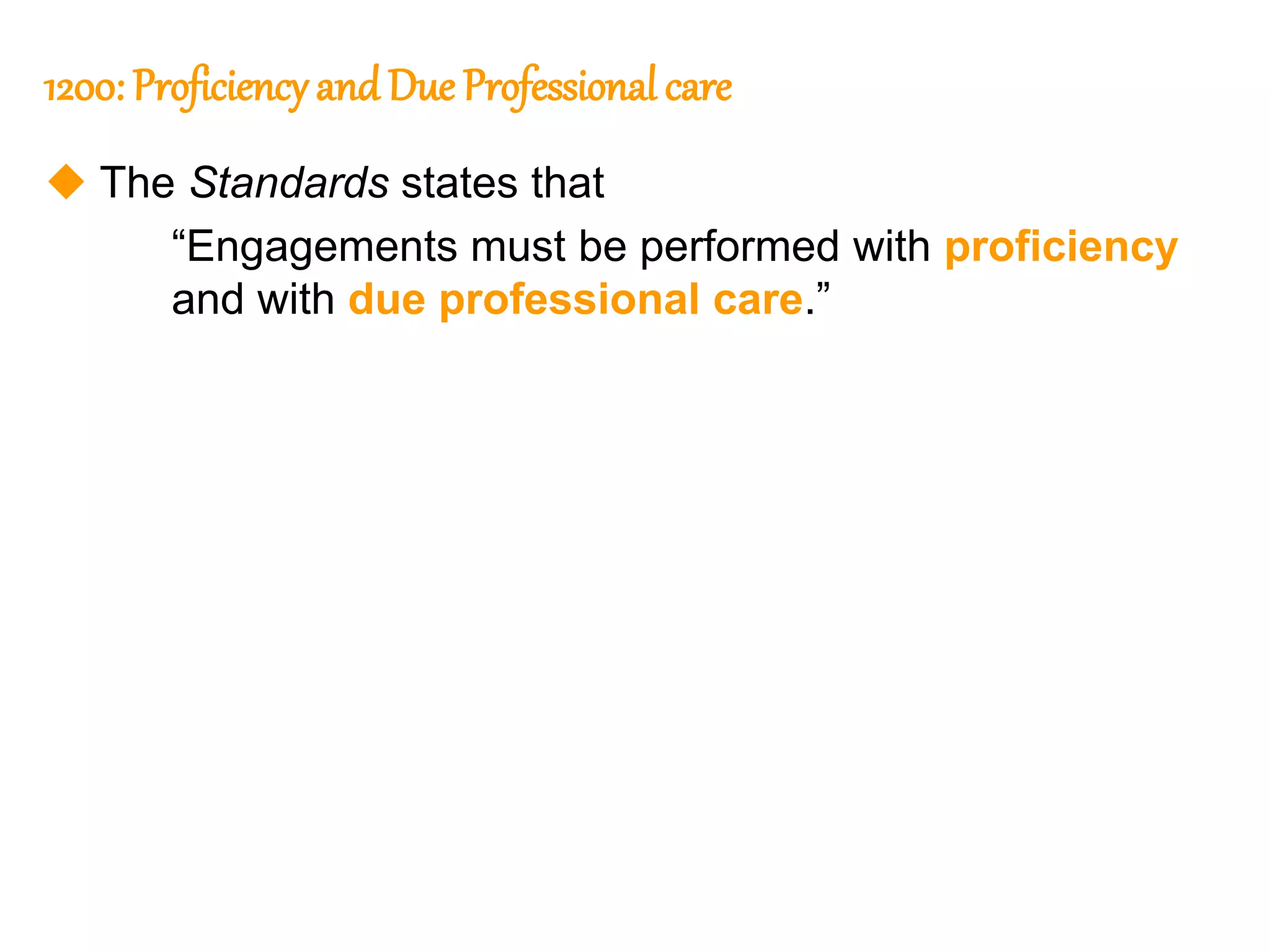 32
32
1200: Proficiency and Due Professional care
 The Standards states that
“Engagements must be performed with proficiency
and with due professional care.”
 
