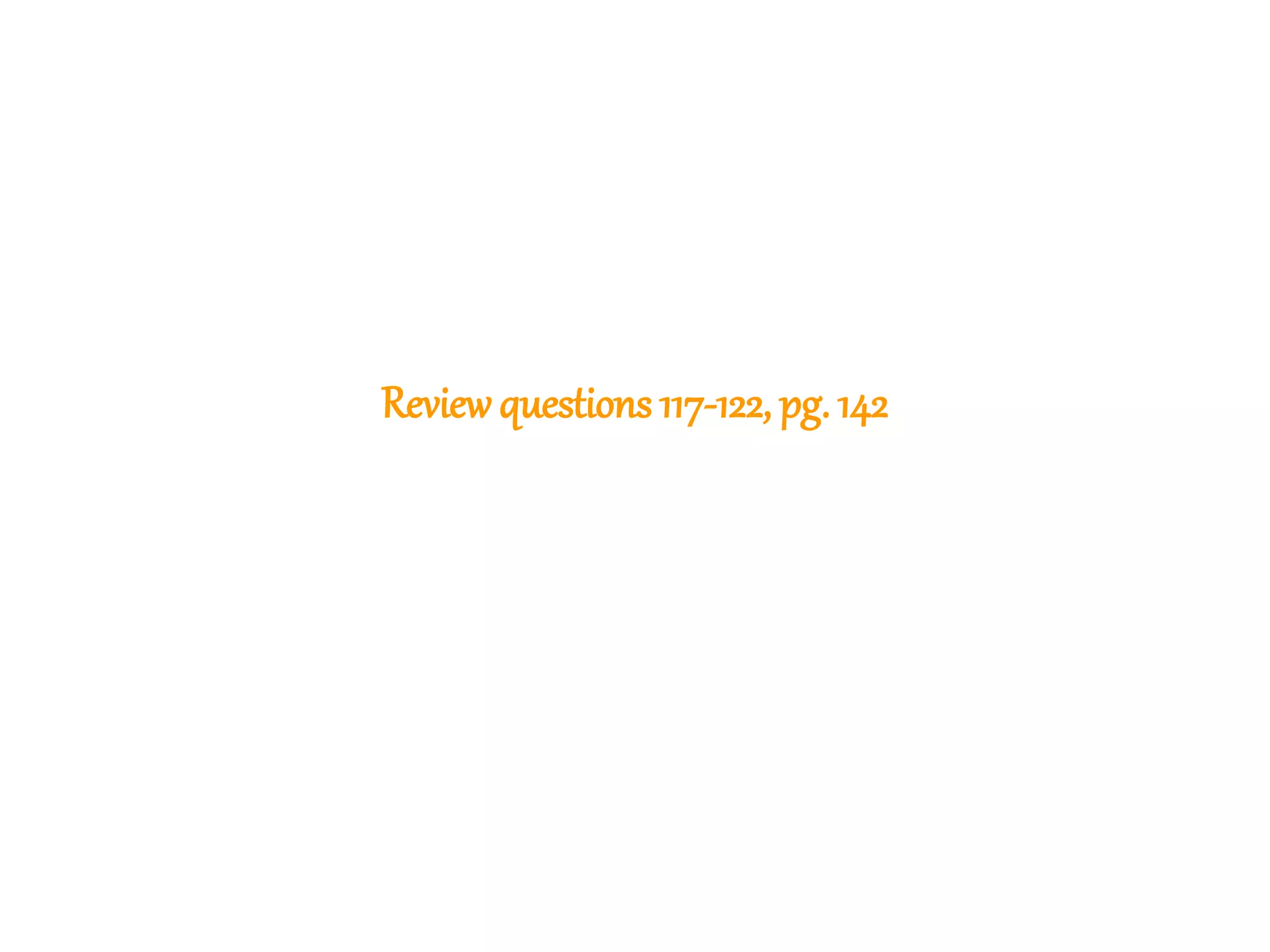 320
Reviewquestions 117-122, pg. 142
 