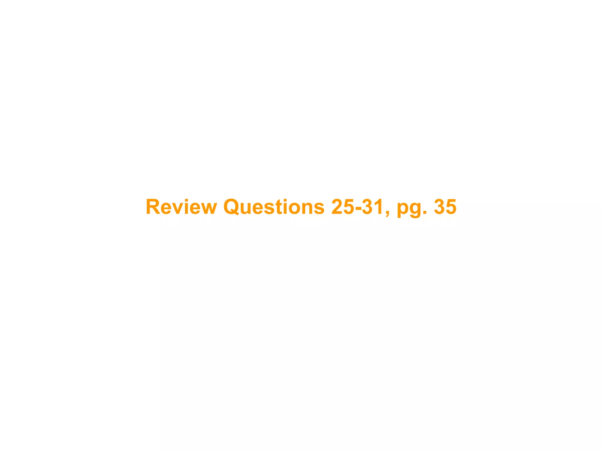 65
Review Questions 25-31, pg. 35
 