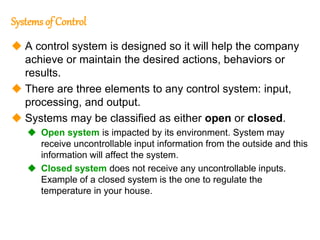 170
170
Systems of Control
 A control system is designed so it will help the company
achieve or maintain the desired acti...