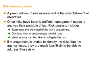 194
194
Risk Assessment, continued
 A pre-condition of risk assessment is the establishment of
objectives.
 Once risks h...