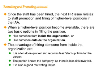 69
69
Recruitingand Promoting, continued
 Once the staff has been hired, the next HR issue relates
to staff promotion and...