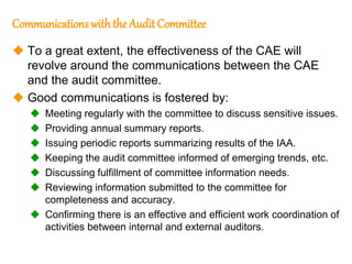 80
80
Communications withthe Audit Committee
 To a great extent, the effectiveness of the CAE will
revolve around the com...