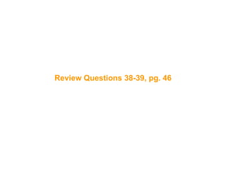 84
Review Questions 38-39, pg. 46
 