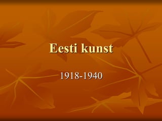 Eesti kunst
1918-1940
 