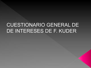 CUESTIONARIO GENERAL DE
DE INTERESES DE F. KUDER
 