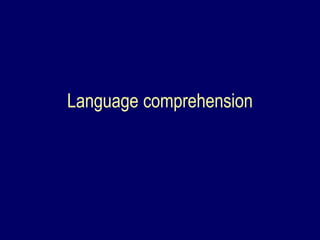 Language comprehension
 