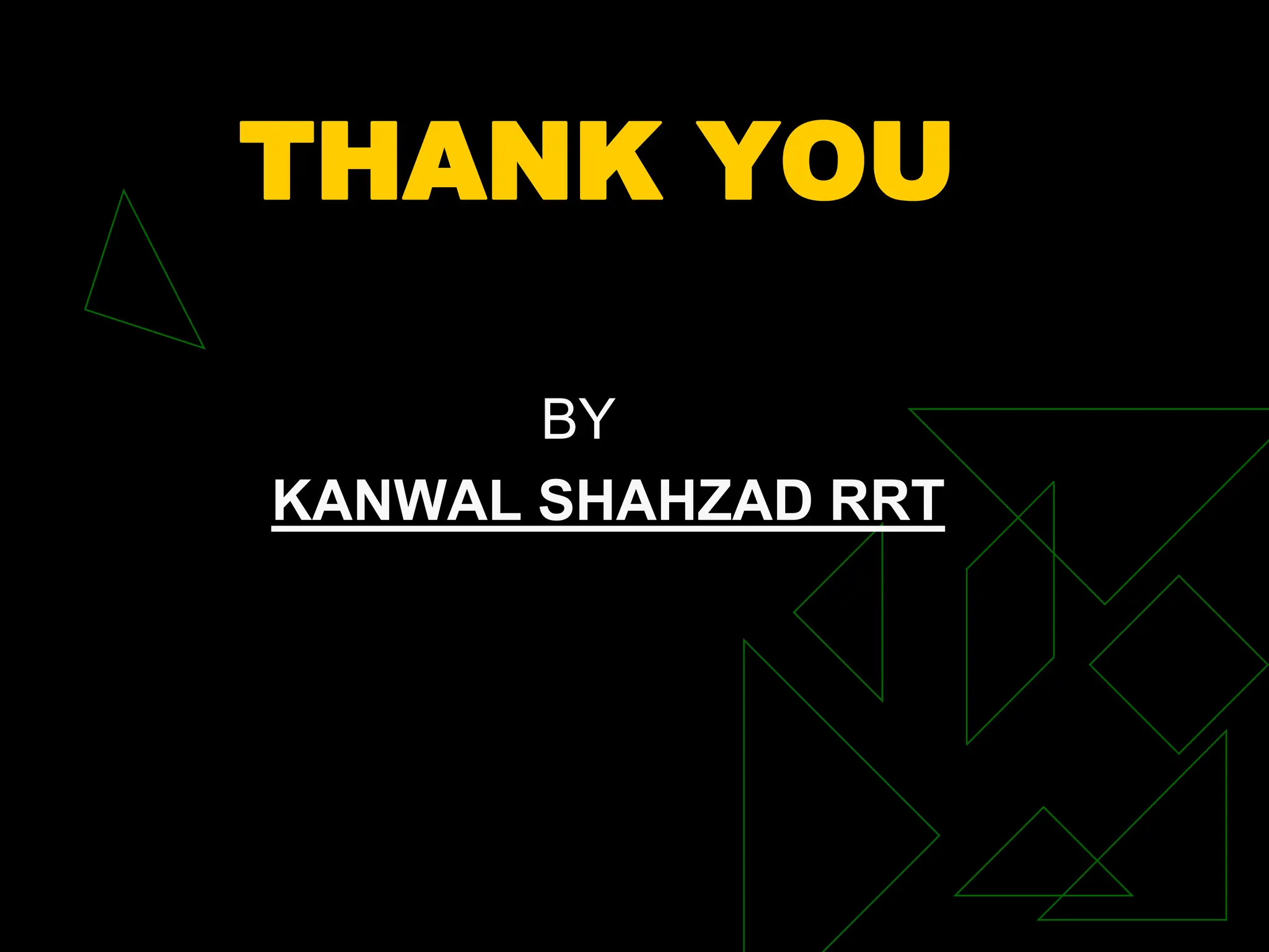 THANK YOU
BY
KANWAL SHAHZAD RRT
 
