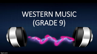 WESTERN MUSIC
(GRADE 9)
 