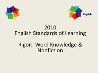 2010
English Standards of Learning
Rigor: Word Knowledge &
Nonfiction
1
 
